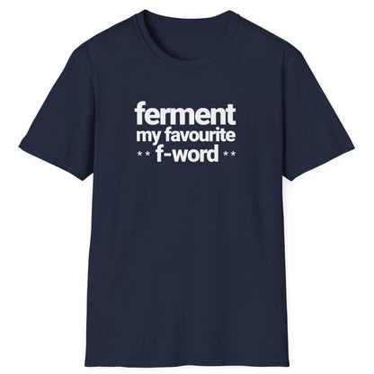 Navy t-shirt with white text 'ferment my favorite f-word' perfect gifts for ferment fans. US & UK spelling available