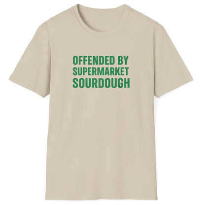 Bold, minimalist neutral sourdough T-shirt with the slogan ‘Offended by Supermarket Sourdough’ – for artisan bread lovers and home bakers
