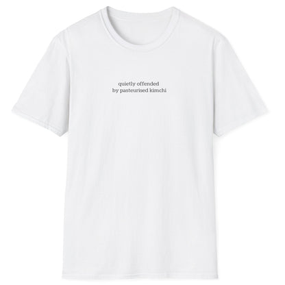 Minimalist white t-shirt with lowercase black text reading “quietly offended by pasteurised kimchi” — subtle tee for wild fermenters and cultured food fans.