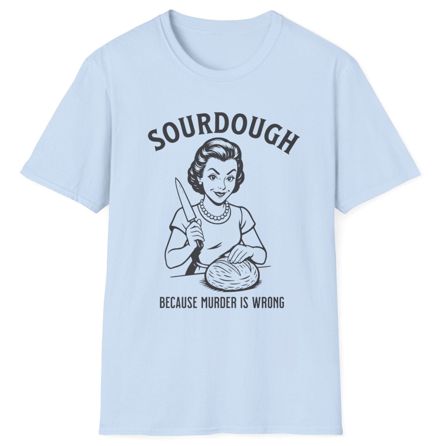 Retro-style sourdough T-shirt in light blue featuring a 1950s woman slicing bread with the slogan ‘Sourdough Because Murder Is Wrong’ – dark humour for bread lovers