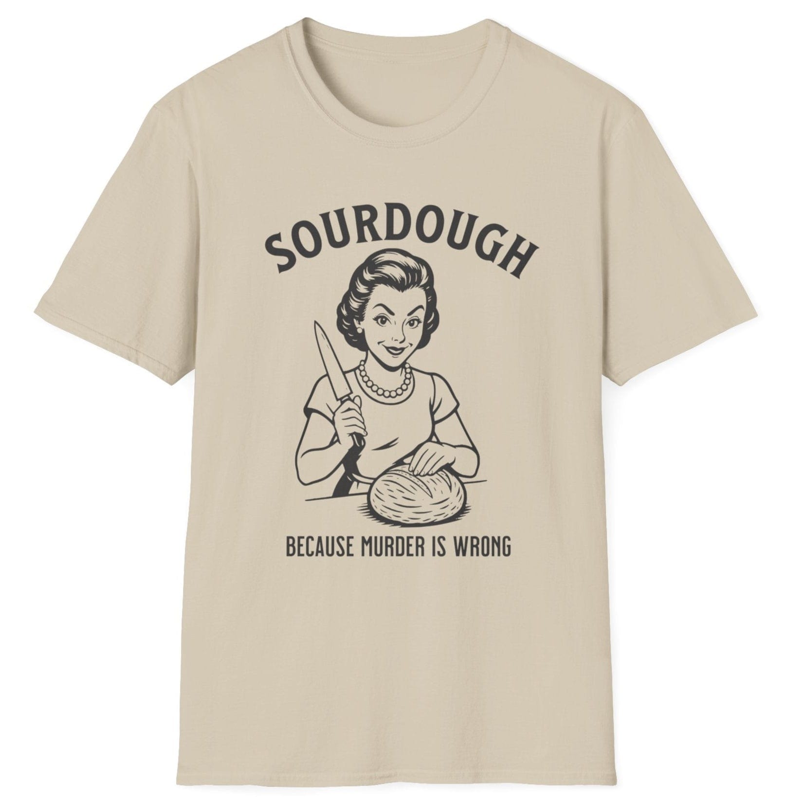 Retro-style sourdough T-shirt in sand featuring a 1950s woman slicing bread with the slogan ‘Sourdough Because Murder Is Wrong’ – dark humour for bread lovers