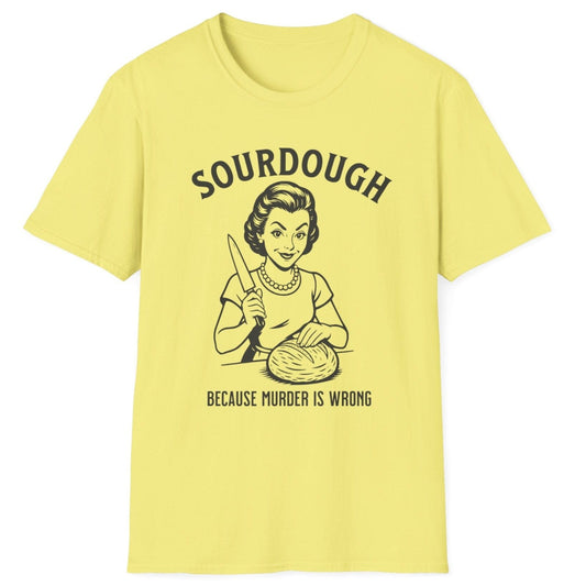 Retro-style sourdough T-shirt in cornsilk yellow featuring a 1950s woman slicing bread with the slogan ‘Sourdough Because Murder Is Wrong’ – dark humour for bread lovers