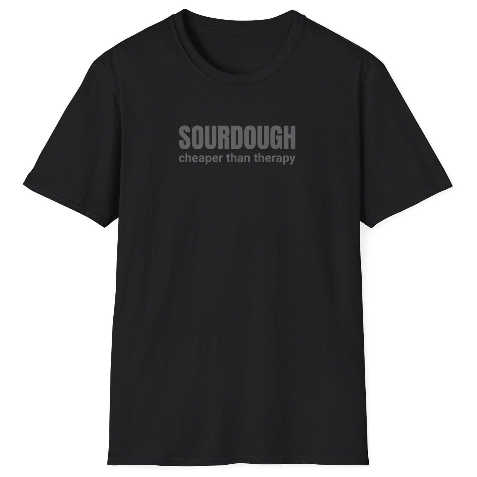 Minimalist black sourdough T-shirt with “Sourdough. Cheaper Than Therapy” in tonal text — perfect gift for bakers and fermentation lovers.