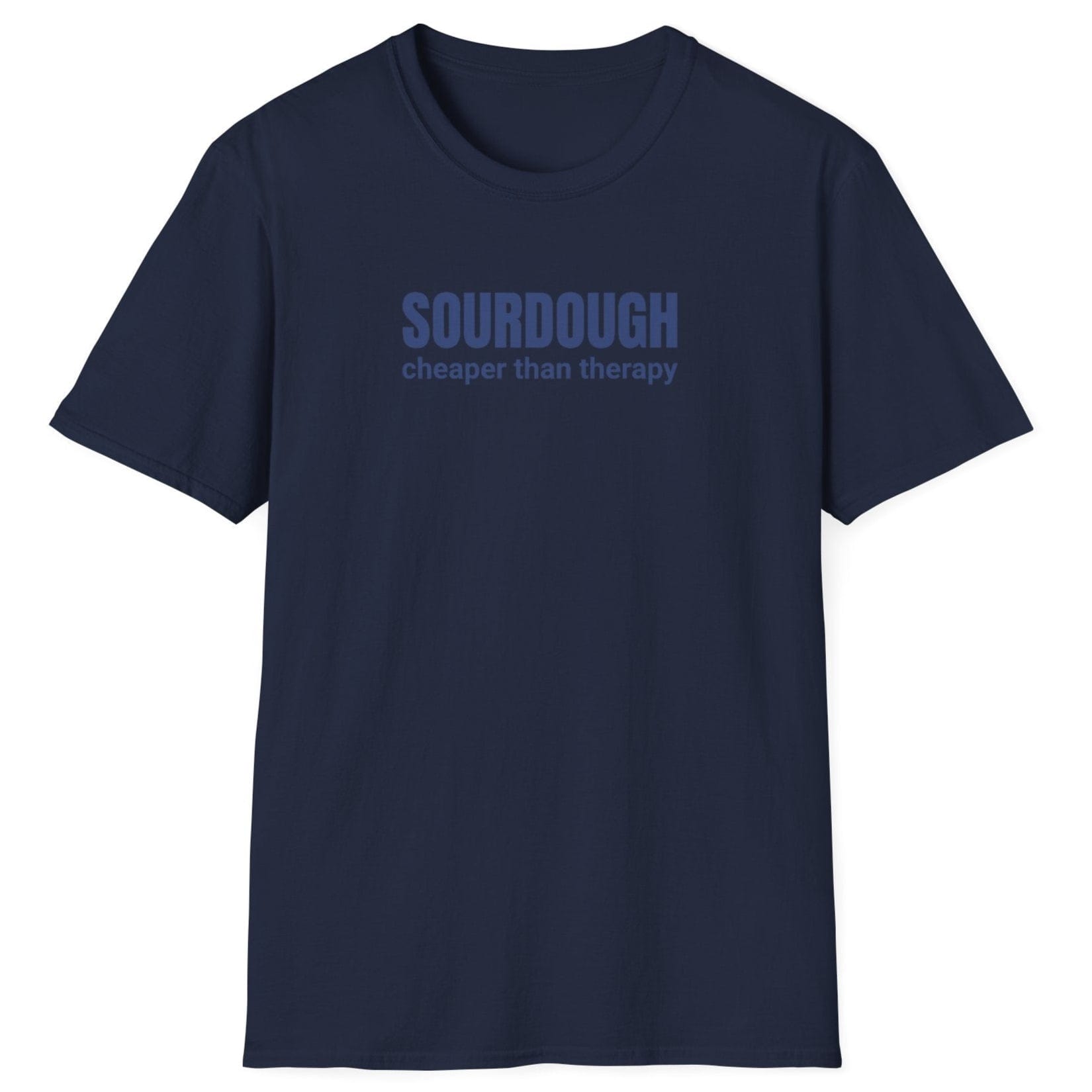 Minimalist navy sourdough T-shirt with “Sourdough. Cheaper Than Therapy” in tonal text — perfect gift for bakers and fermentation lovers.