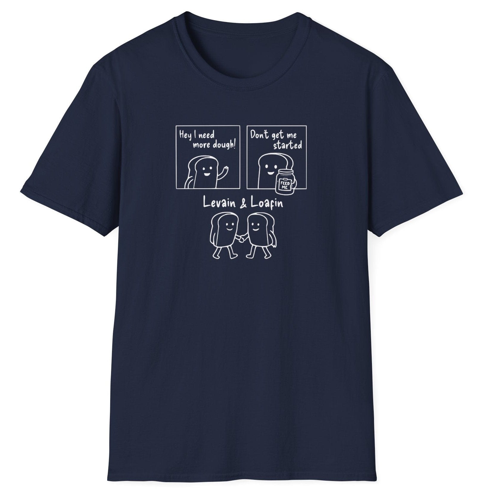 Three-panel sourdough-themed navy t-shirt with bold text illustrations: ‘I need more dough’, ‘Don’t get me started’ with a jar of sourdough starter, and ‘Levain & Loafin’’ on soft cotton fabric