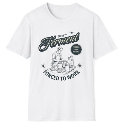 White T-Shirt with a vintage style illustration of a man busy creating ferments in his kitchen with the words Born To ferment, Forced to Work in 50's style typography. Great gift for fermenters.