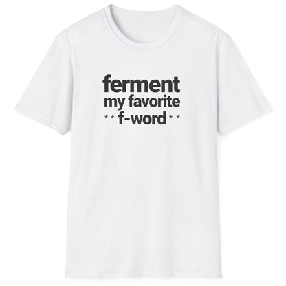 White t-shirt with black text 'ferment my favorite f-word' perfect gifts for ferment fans. US & UK spelling available